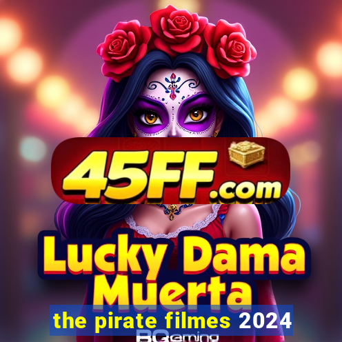 the pirate filmes 2024